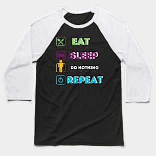 Funny eat sleep do nothing Baseball T-Shirt